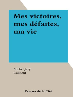 cover image of Mes victoires, mes défaites, ma vie